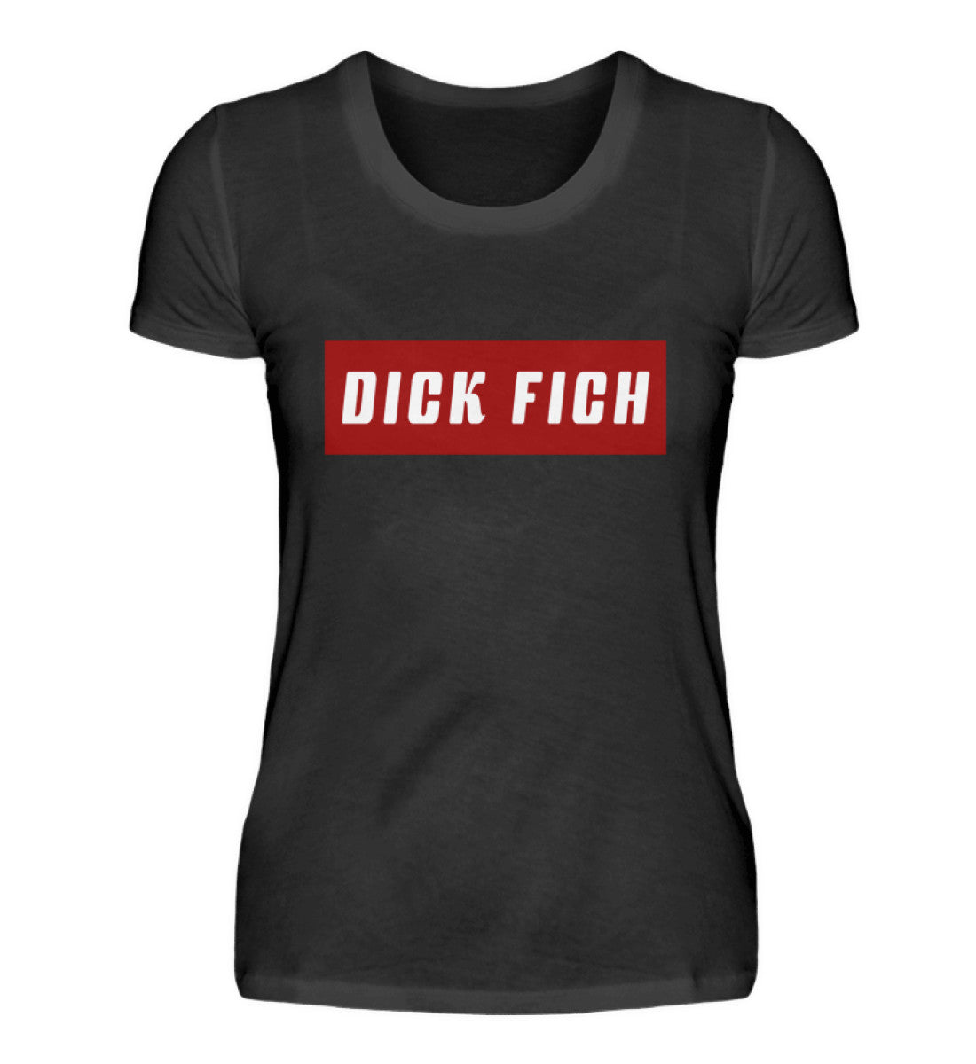Damen T-Shirt | Dick Fich - Lustiger Spruch