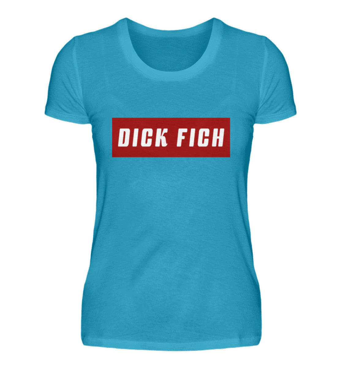 Damen T-Shirt | Dick Fich - Lustiger Spruch