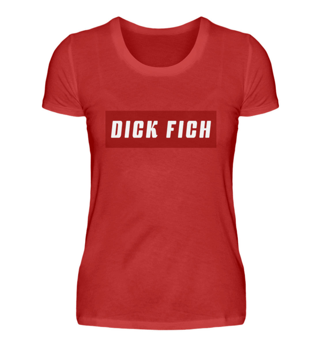Damen T-Shirt | Dick Fich - Lustiger Spruch