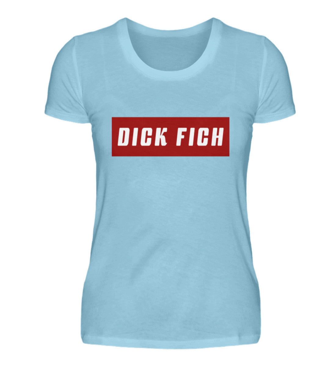 Damen T-Shirt | Dick Fich - Lustiger Spruch