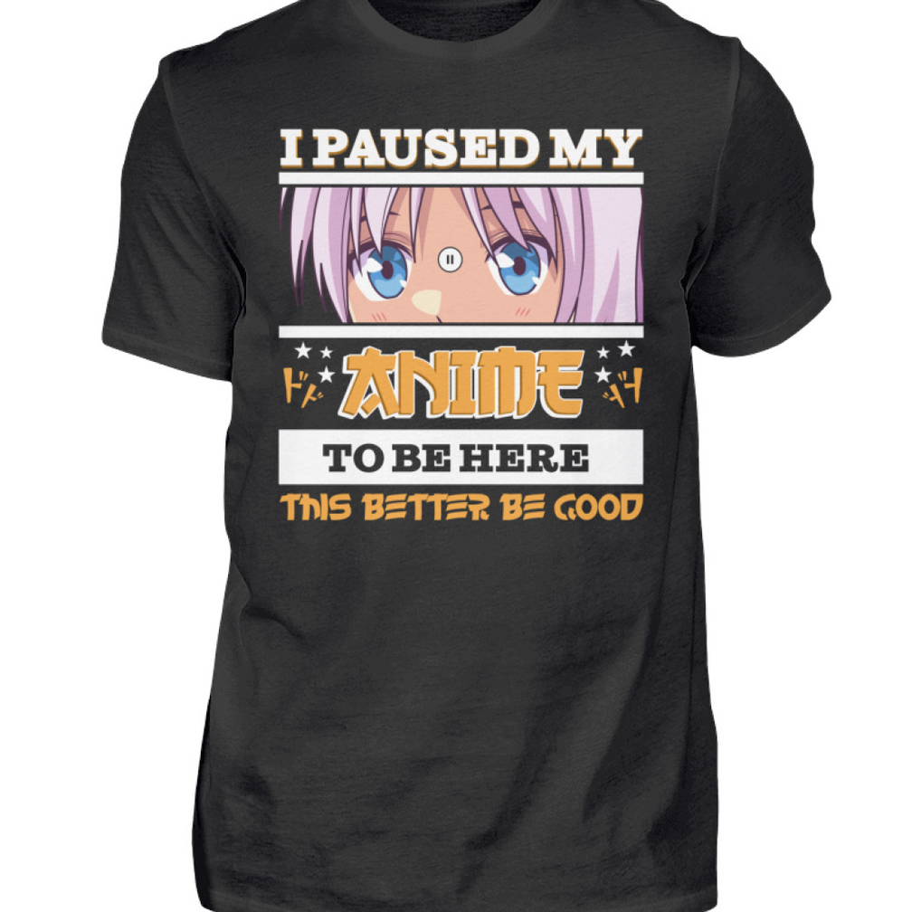 Herren T-Shirt | I paused my Anime to be here - Funny Manga / Anime