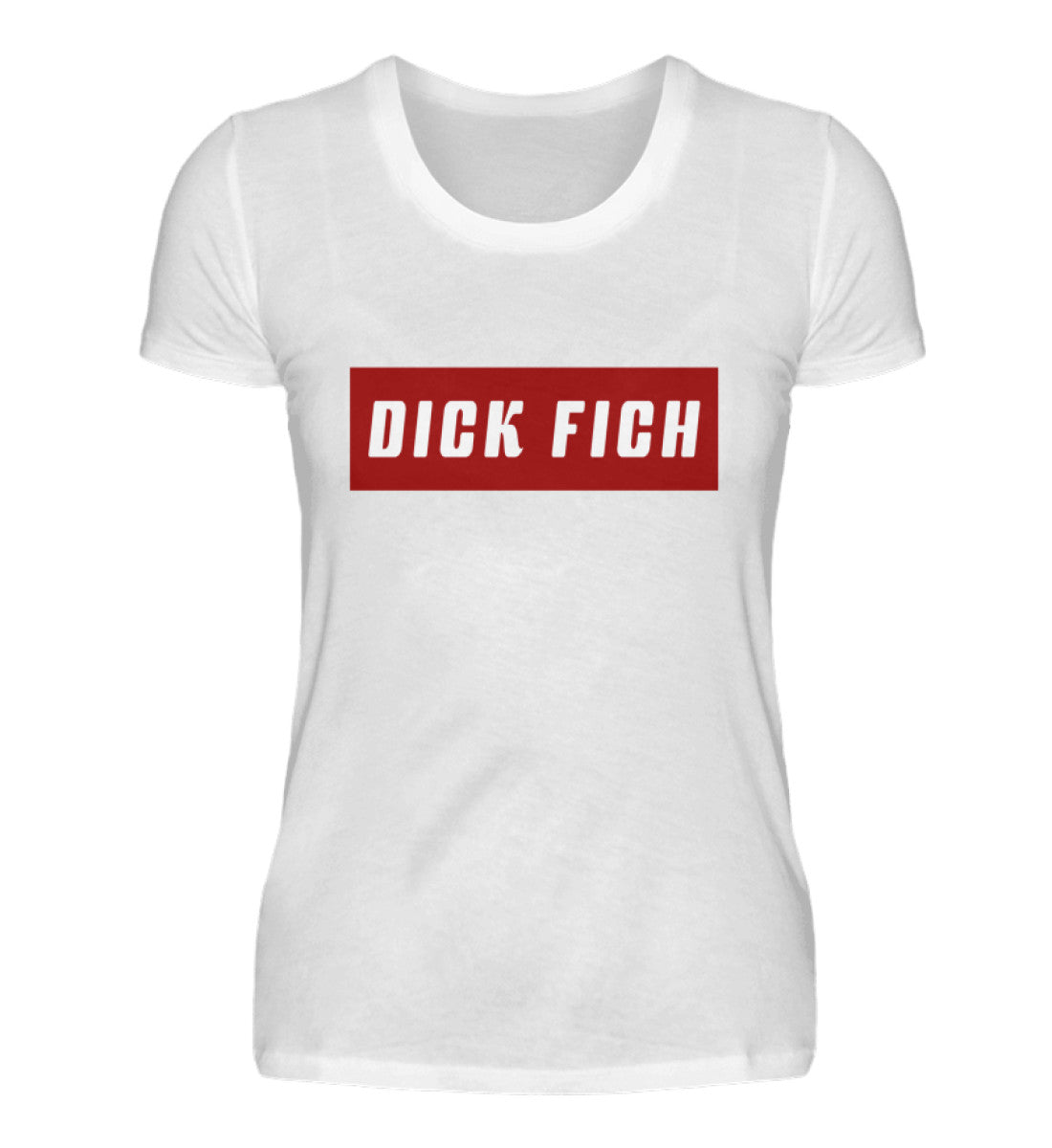 Damen T-Shirt | Dick Fich - Lustiger Spruch