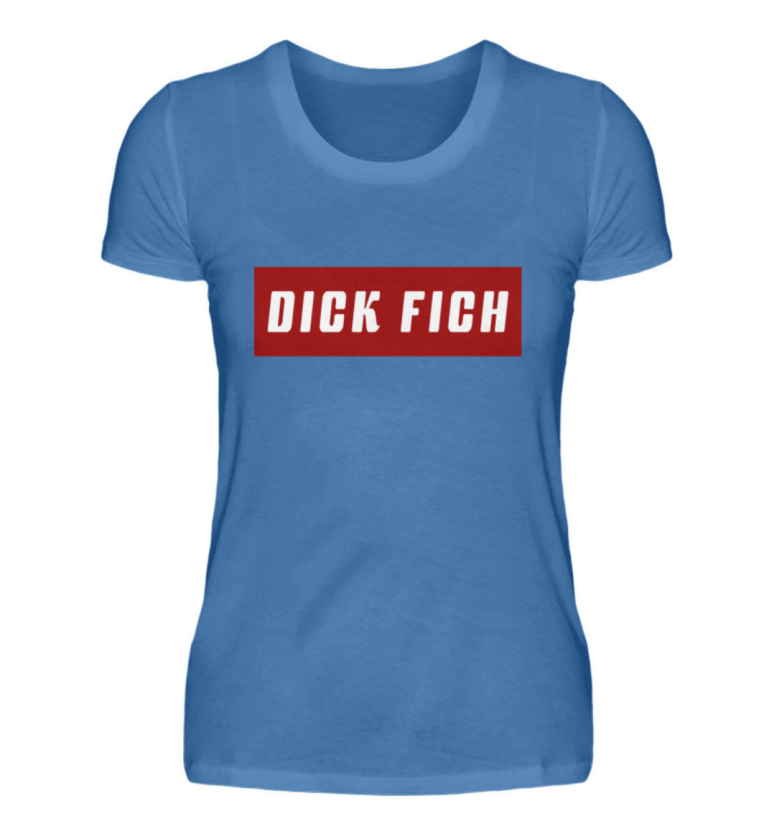 Damen T-Shirt | Dick Fich - Lustiger Spruch