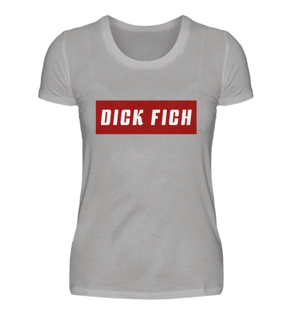 Damen T-Shirt | Dick Fich - Lustiger Spruch