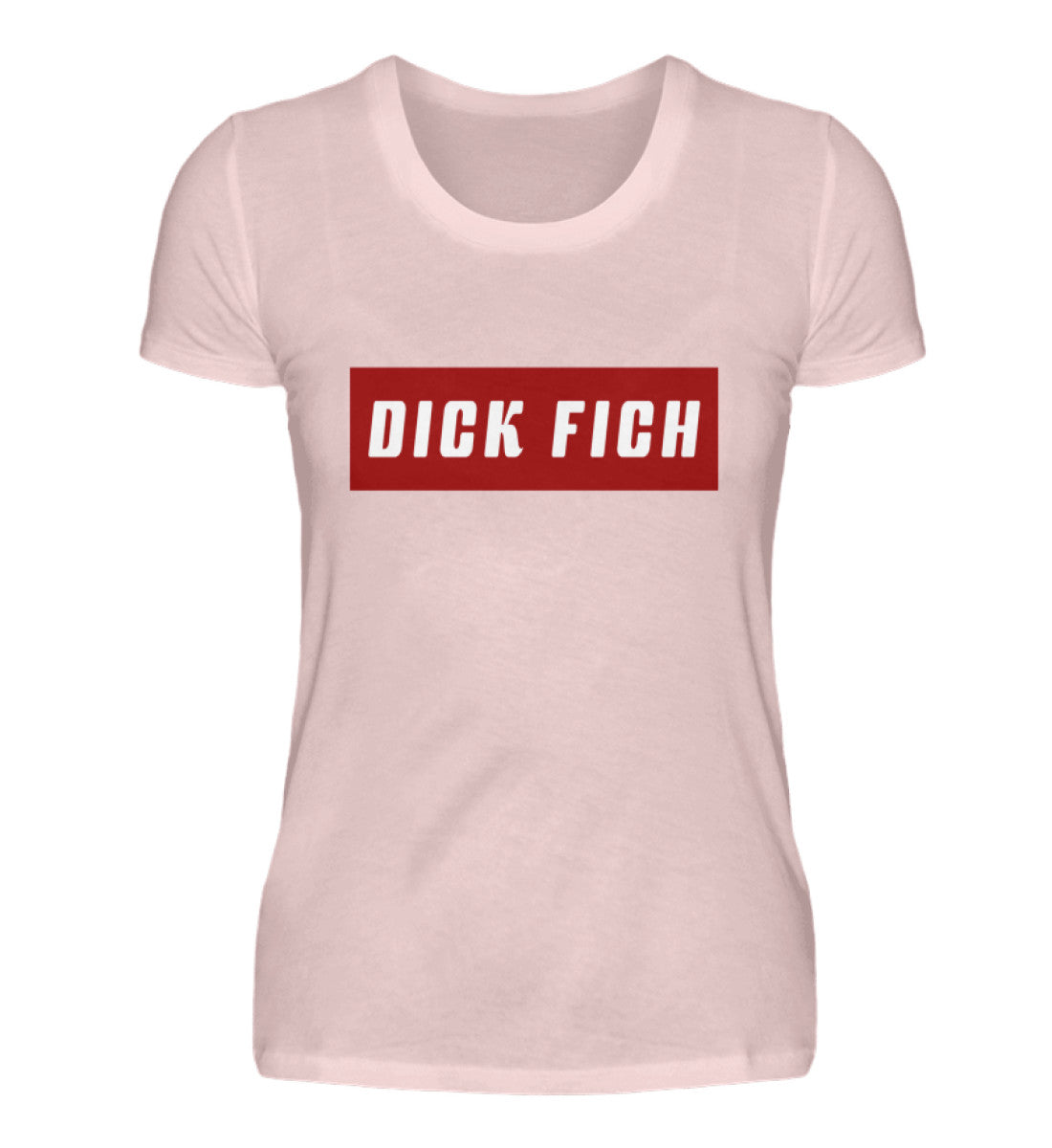 Damen T-Shirt | Dick Fich - Lustiger Spruch